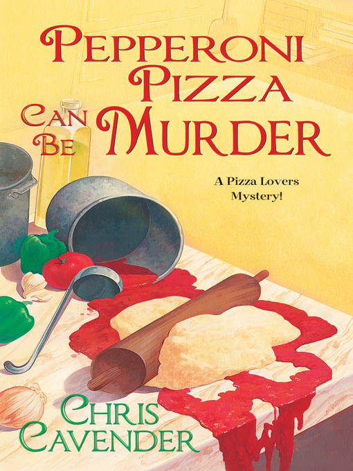 Title details for Pepperoni Pizza Can Be Murder by Chris Cavender - Available
